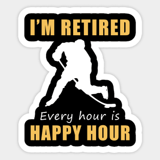 Score Big on Retirement Fun! Hockey Tee Shirt Hoodie - I'm Retired, Every Hour is Happy Hour! Sticker